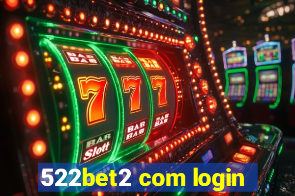 522bet2 com login